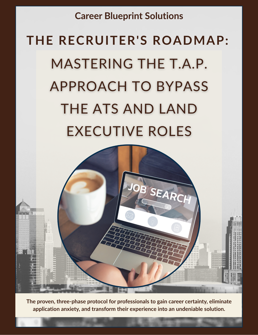 The Recruiter's Roadmap: Mastering the T.A.P. Approach to Bypass the ATS and Land Executive Roles Guide Book